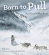 Born to Pull - The Glory of Sled Dogs (Paperback): Bob Cary
