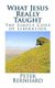 What Jesus Really Taught - The Simple Code of Liberation (Paperback): Peter Bernhard