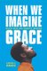 When We Imagine Grace - Black Men and Subject Making (Hardcover): Simone C Drake