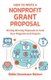 How To Write A Nonprofit Grant Proposal - Writing Winning Proposals To Fund Your Programs And Projects (Paperback): Robin...