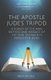 The Apostle Jude's Tripod - A Survey of the Man, Method and Message of the New Testament's Forgotten Book...