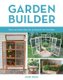 Garden Builder - Plans and Instructions for 35 Projects You Can Make (Paperback): Joann Moser