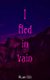 I Fled in Vain (Paperback): Alan D D
