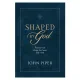 Shaped by God - Psalms that shape the heart and mind (Hardcover): John Piper