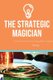 The Strategic Magician - A road map to success for the aspiring magician (Paperback): Kelvin Ng