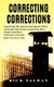 Correcting Corrections - The Insanity of An Institution That Cultivates and Unleashes More Violent and More Adept Criminals...