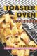 Toaster Oven Cookbook - 25 Delicious Things to Do with Your Toaster Oven (Paperback): Daniel Humphreys