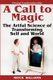 Personal Transformation Help - A Call to Magic - the Artful Science of Transforming Self and World (Paperback): Mitch Williams