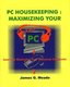 PC Housekeeping - Maximizing Your PC (Paperback, illustrated edition): James G. Meade