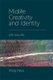 Midlife Creativity and Identity - Life into Art (Hardcover): Philip Miles