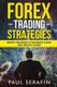 Forex Trading Strategies - Better Strategies to Increase Gains and Reduce Losses (Paperback): Paul Serafin