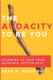 The Audacity to Be You - Learning to Love Your Horrible, Rotten Self (Paperback): J. D. Gill