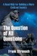 The Question of All Questions - Where Did We Come from and Where Are We Going? What Water Will We Drink and What Air Will We...