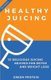 Healthy Juicing - 33 Delicious Juicing Recipes for Detox and Weight Loss (Paperback): Green Protein