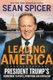 Leading America - President Trump's Commitment to People, Patriotism, and Capitalism (Hardcover): Sean Spicer