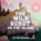 Wild Robot On The Island (Hardcover): Peter Brown