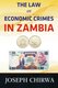 The Law On Economic Crimes In Zambia - A Concise Guide (Paperback): Joseph Chirwa