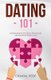 Dating 101 - Understanding The Drives, Behaviours, And Emotions Behind Love (Paperback): Chantal Heide