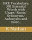GRE Vocabulary - 501 Essential Words: with Usage/Roots/Synonyms/Antonyms and more... (Paperback): K. Nathan