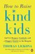 How To Raise Kind Kids - And Get Respect, Gratitude, and a Happier Family in the Bargain (Paperback): Thomas Lickona