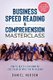 Business Speed Reading & Comprehension Masterclass - How to Never Slow Down or Lose Track of What You're Reading...