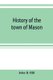 History of the town of Mason, N.H. from the first grant in 1749, to the year 1858 (Paperback): John B. Hill