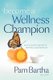 Become a Wellness Champion (Paperback): Pam M Bartha