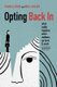 Opting Back In - What Really Happens When Mothers Go Back to Work (Hardcover): Pamela Stone, Meg Lovejoy