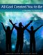 All God Created You To Be (Paperback): Shelley White, Christine Casten