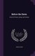Before the Dawn - A Book of Poems, Songs, and Sonnets (Hardcover): Joseph Leiser