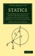 Statics - A Text-Book for the Use of the Higher Divisions in Schools and for First Year Students at the Universities...