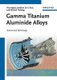 Gamma Titanium Aluminide Alloys - Science and Technology (Hardcover): F. Appel