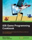 iOS Game Programming Cookbook (Paperback, Ed): Bhanu Birani, Chhavi Vaishnav