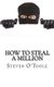 How to Steal a Million - The True Stories Behind the Greatest Art Heists of All Time (Paperback): Steven O'Toole