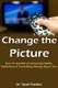 Change the Picture - How to Get Rid of Annoying Habits, Addictions & Everything Wrong About You (Paperback): Treat Preston