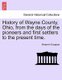 History of Wayne County, Ohio, from the days of the pioneers and first settlers to the present time. (Paperback): Benjamin...