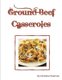 Ground Beef Casseroles - Every recipe has a space for notes, Tacos, Enchiladas, One meal, Ingredients of beans potatoes,...