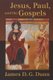 Jesus, Paul, and the Gospels (Paperback): James D.G. Dunn