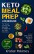 Keto Meal Prep Cookbook - The Ultimate Ketogenic Meal Prep Guide for Weight Loss and Weight Maintenance. Includes: Quick and...