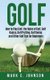 Golf - How to Play Golf, the Rules of Golf, Golf Basics, Golf Putting, Golf Swing and Other Golf Tips for Beginners...