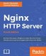 Nginx HTTP Server - Harness the power of Nginx to make the most of your infrastructure and serve pages faster than ever before,...