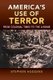 America's Use of Terror - From Colonial Times to the A-bomb (Hardcover): Stephen Huggins