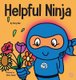Helpful Ninja - A Children's Book About Self Care and Self Love (Hardcover): Mary Nhin