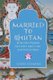 Married to Bhutan - How One Woman Got Lost, Said 'I Do,' and Found Bliss (Paperback): Linda Leaming