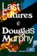 Last Futures - Nature, Technology and the End of Architecture (Hardcover): Douglas Murphy