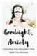 Goodnight, Anxiety - Unloading the Obligations That Make You Anxious (Paperback): Sophia Louise