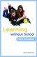Learning without School - Home Education (Paperback): Ross Mountney