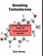 Boosting Testosterone - Increase Your Testosterone Levels for Improved Health Benefits (Paperback): Ron Kness