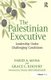 The Palestinian Executive - Leadership Under Challenging Conditions (Hardcover, New Ed): Farid A Muna, Grace C. Khoury