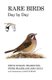 Rare Birds Day by Day (Hardcover): Steve Dudley, Tim Benton, Peter Fraser, John Ryan